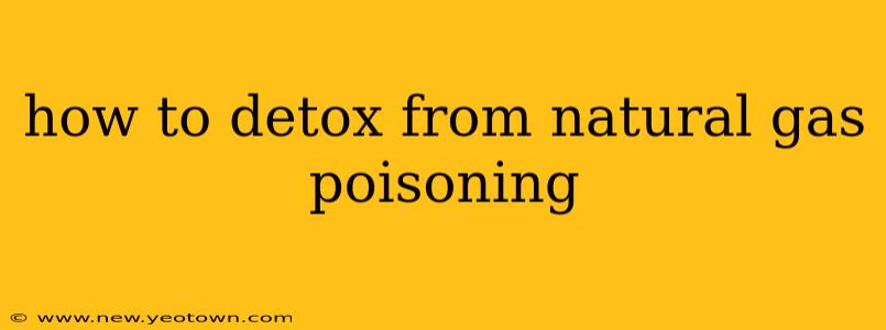 how to detox from natural gas poisoning