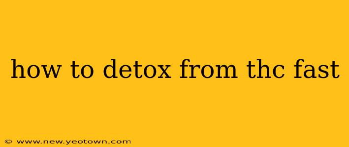 how to detox from thc fast