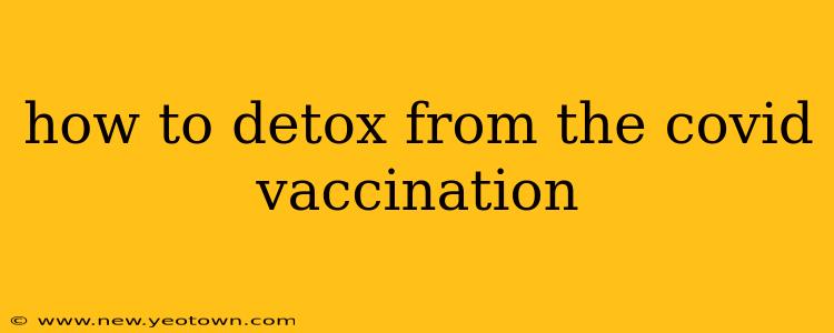 how to detox from the covid vaccination