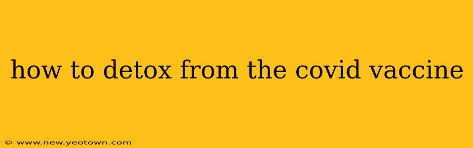 how to detox from the covid vaccine