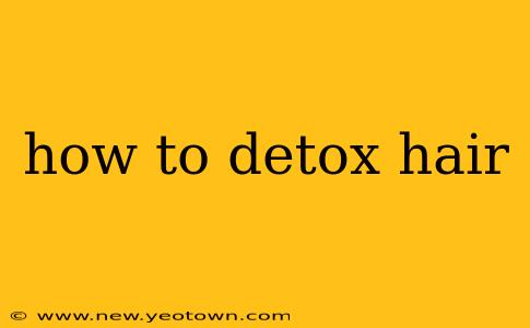 how to detox hair