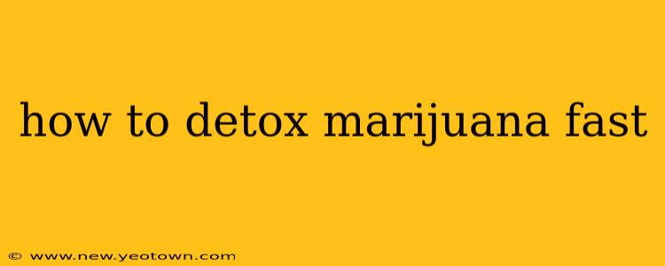 how to detox marijuana fast