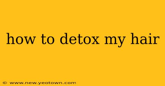 how to detox my hair