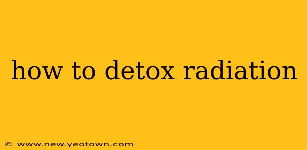 how to detox radiation