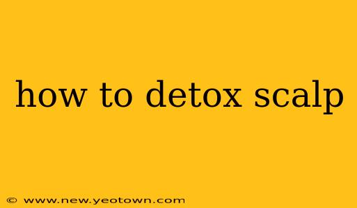 how to detox scalp