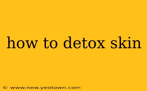how to detox skin