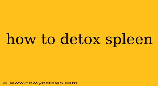 how to detox spleen