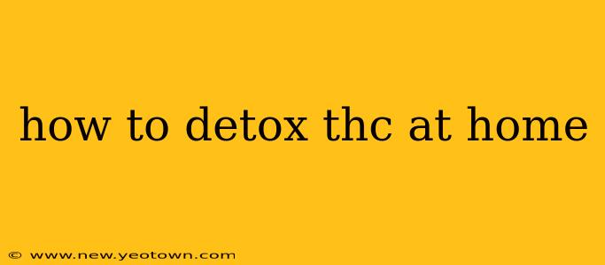 how to detox thc at home