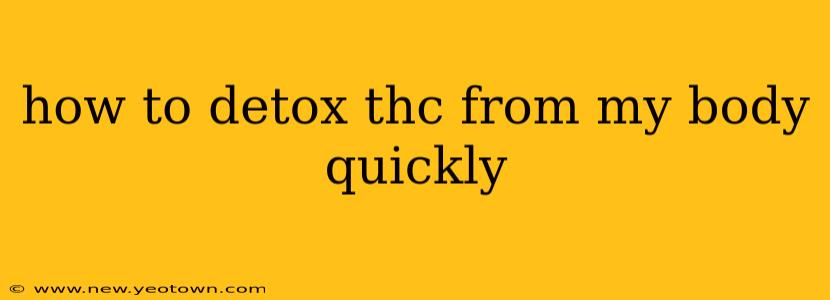 how to detox thc from my body quickly