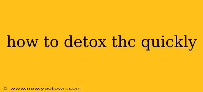how to detox thc quickly