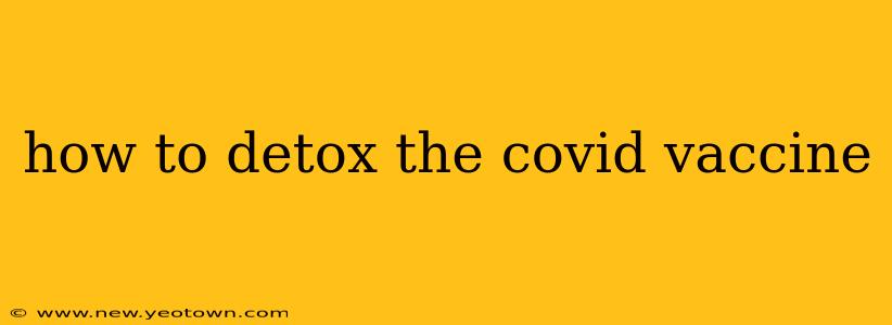 how to detox the covid vaccine
