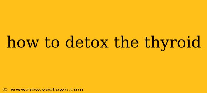 how to detox the thyroid