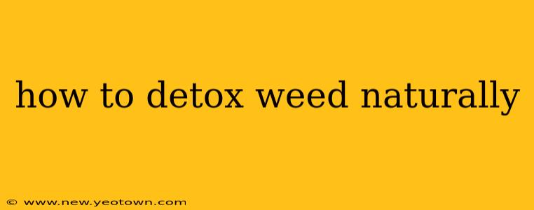 how to detox weed naturally