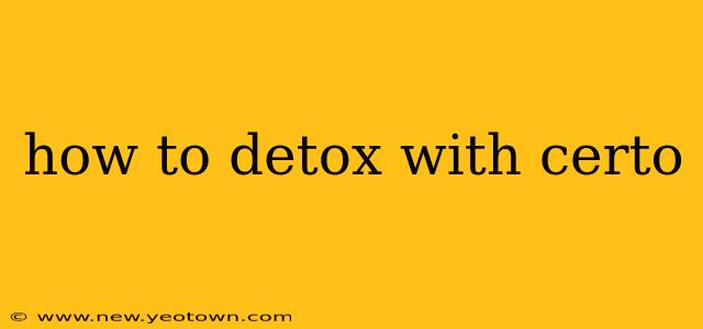 how to detox with certo