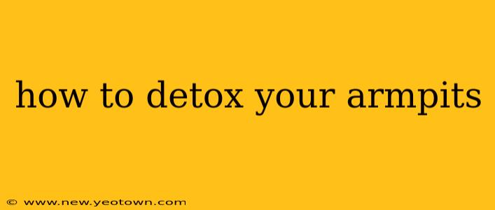 how to detox your armpits