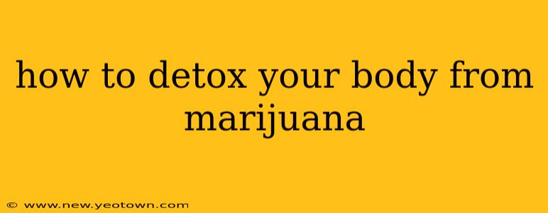 how to detox your body from marijuana