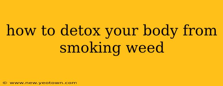 how to detox your body from smoking weed