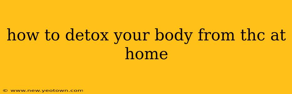 how to detox your body from thc at home