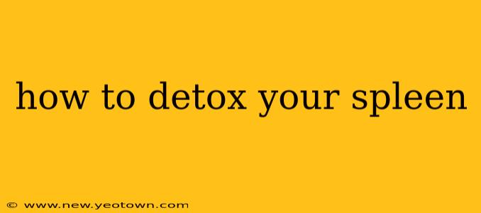 how to detox your spleen
