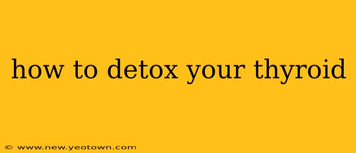 how to detox your thyroid
