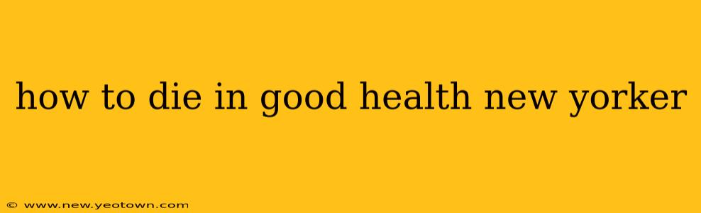 how to die in good health new yorker