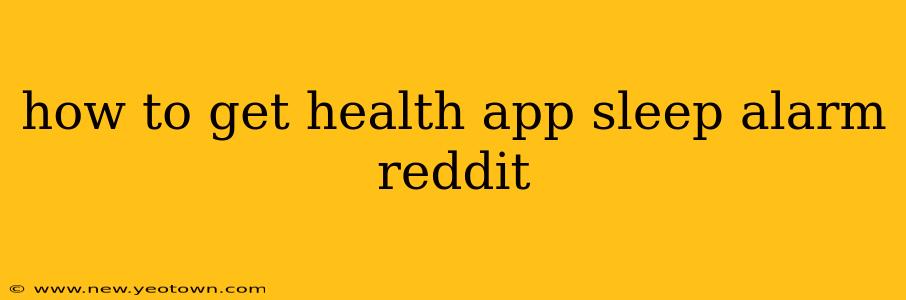 how to get health app sleep alarm reddit