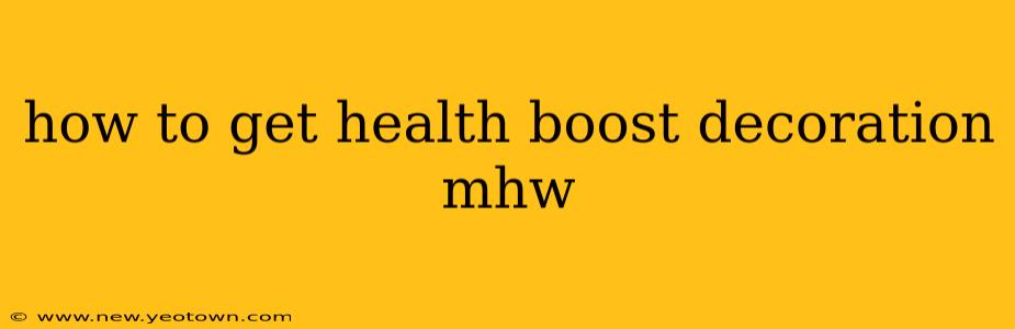 how to get health boost decoration mhw