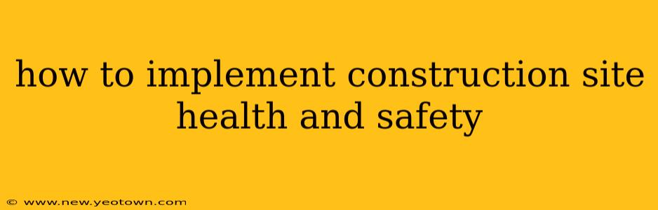 how to implement construction site health and safety