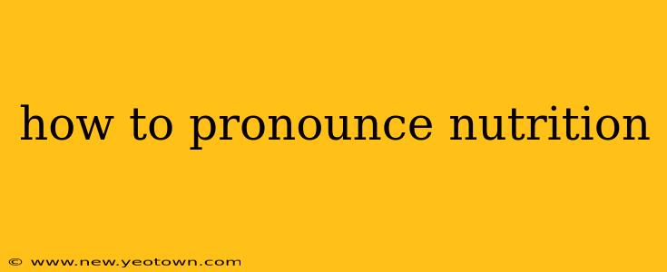 how to pronounce nutrition