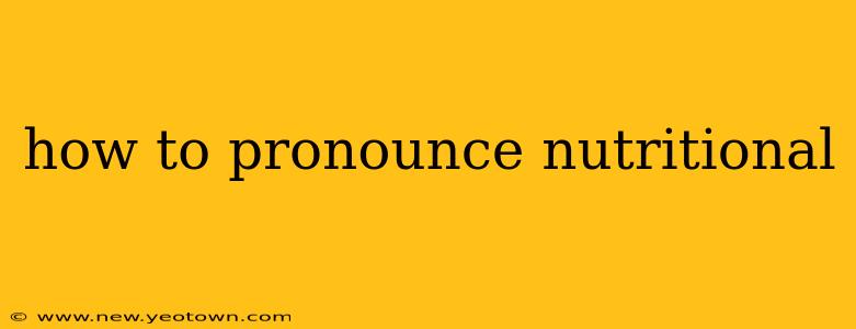 how to pronounce nutritional