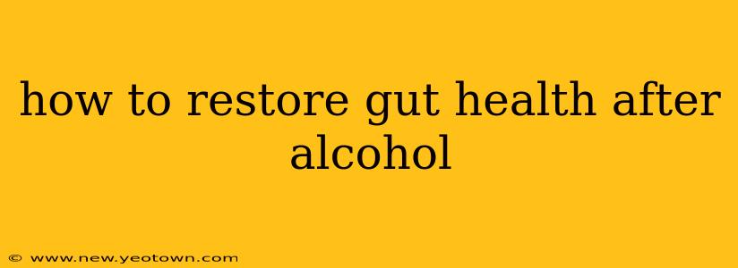 how to restore gut health after alcohol