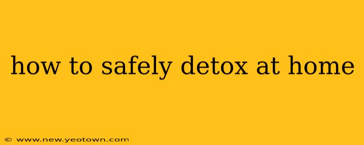 how to safely detox at home
