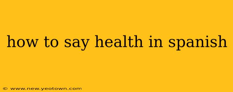 how to say health in spanish