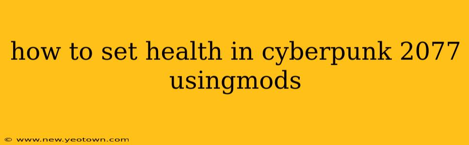 how to set health in cyberpunk 2077 usingmods