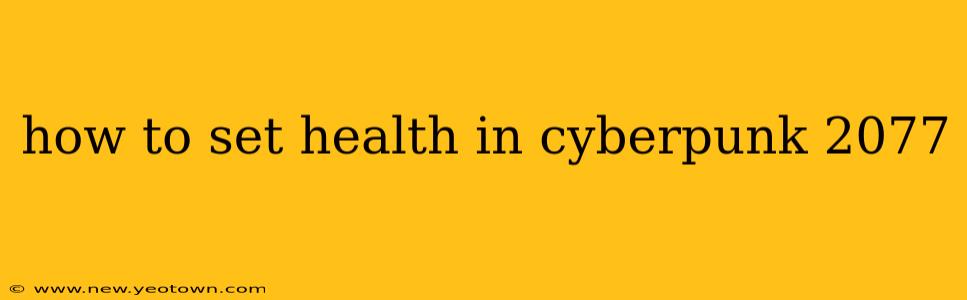 how to set health in cyberpunk 2077