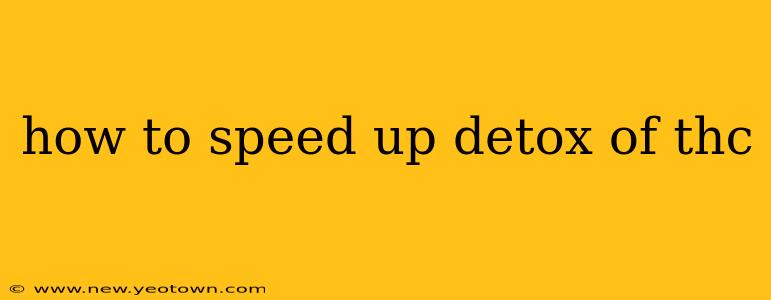 how to speed up detox of thc