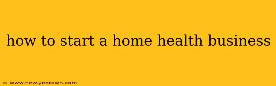 how to start a home health business