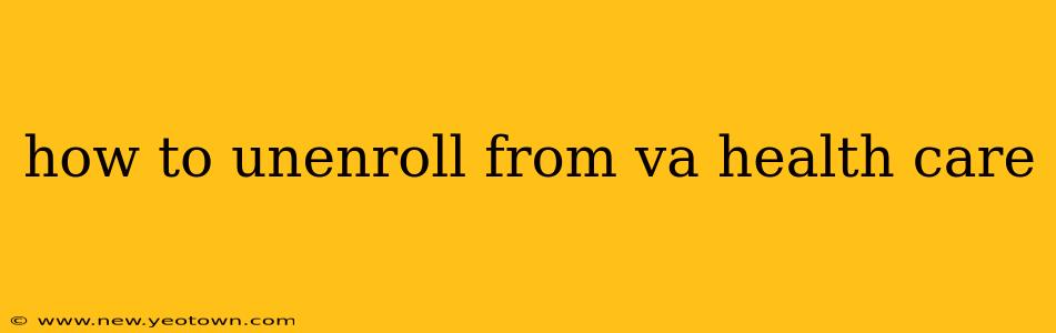 how to unenroll from va health care
