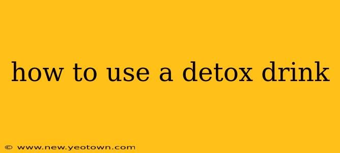 how to use a detox drink