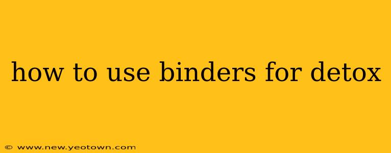 how to use binders for detox