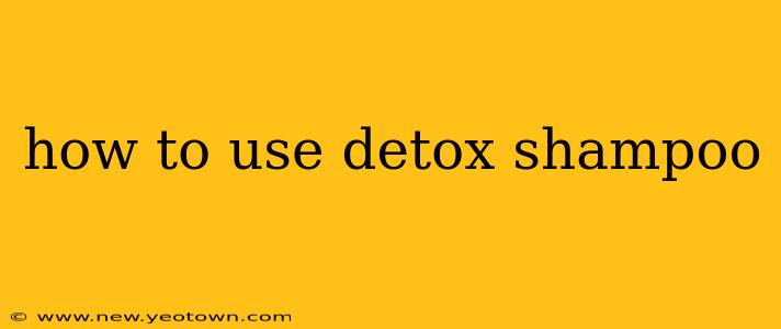 how to use detox shampoo