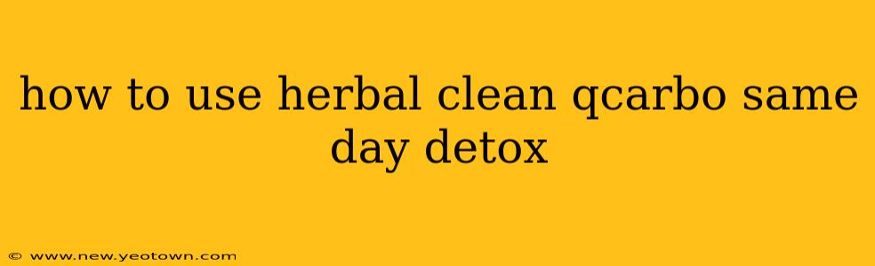 how to use herbal clean qcarbo same day detox