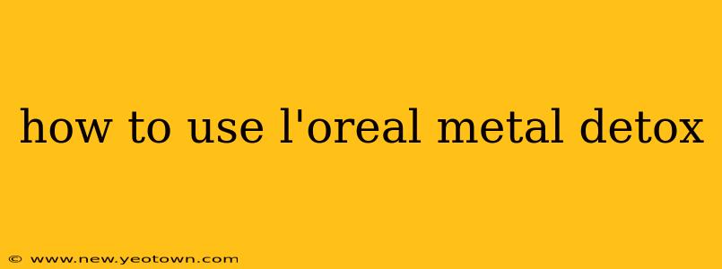 how to use l'oreal metal detox