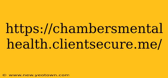 https://chambersmental health.clientsecure.me/ https://chambersmental health.clientsecure.me/