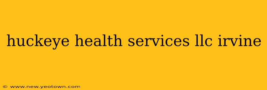 huckeye health services llc irvine
