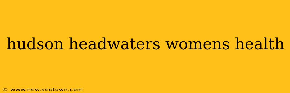 hudson headwaters womens health