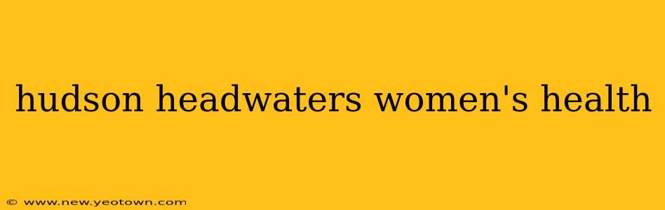 hudson headwaters women's health