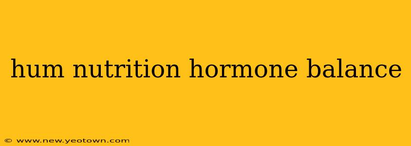 hum nutrition hormone balance