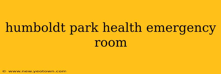 humboldt park health emergency room
