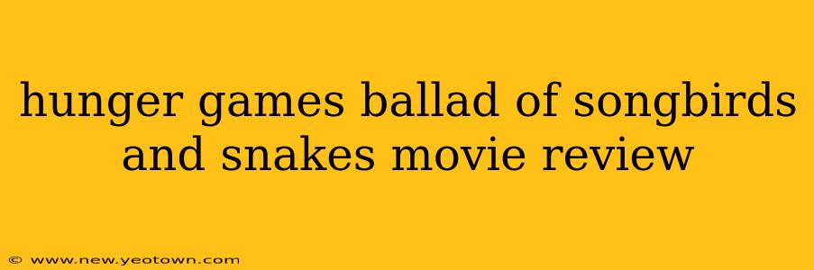 hunger games ballad of songbirds and snakes movie review